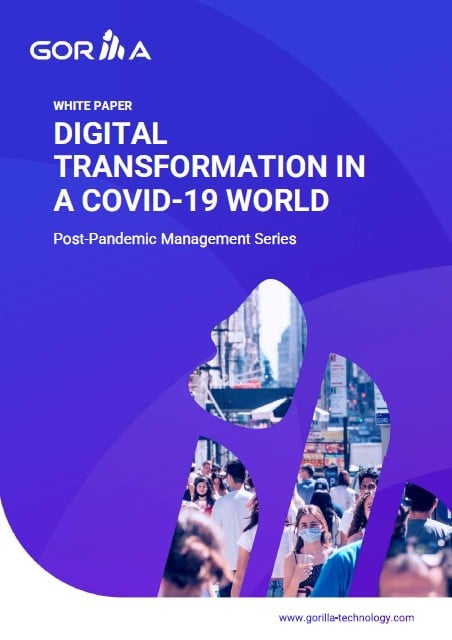 Gorilla White Paper_Post-Pandemic Management Series_Digital Transformation in A Covid-19 World